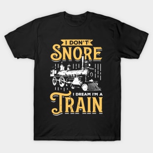 I Don't Snore I Dream I'm A Train T-Shirt